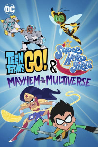 Teen Titans Go! & Các nữ siêu anh hùng DC: Mayhem trong Đa vũ trụ - Teen Titans Go! & DC Super Hero Girls: Mayhem in the Multiverse